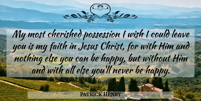 Patrick Henry Quote About Jesus, Wish, Christ: My Most Cherished Possession I...