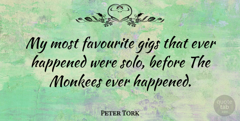Peter Tork Quote About Gigs, Favourite, Solo: My Most Favourite Gigs That...