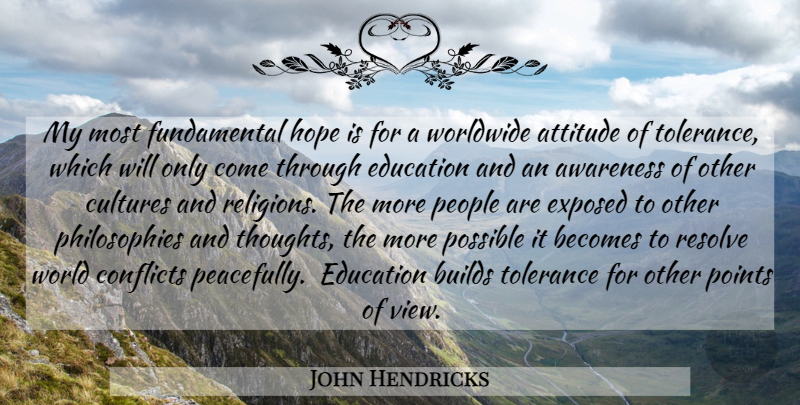 John Hendricks Quote About Attitude, Philosophy, Carpe Diem: My Most Fundamental Hope Is...
