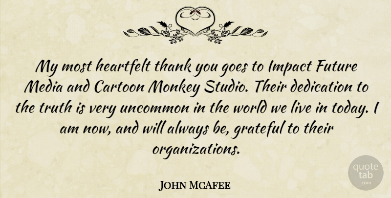 John McAfee Quote About Thank You, Grateful, Dedication: My Most Heartfelt Thank You...