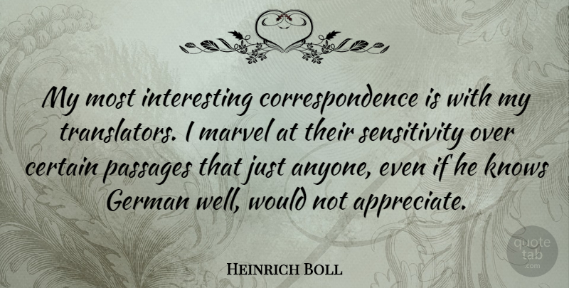 Heinrich Boll Quote About Certain, German, Marvel, Passages: My Most Interesting Correspondence Is...