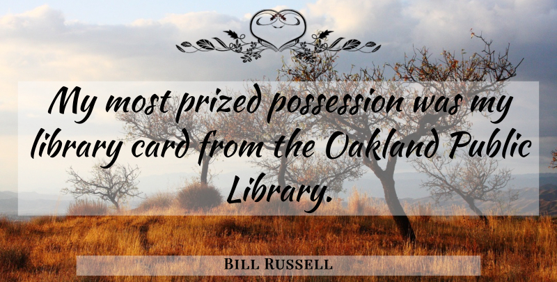 Bill Russell Quote About Oakland, Library, Cards: My Most Prized Possession Was...