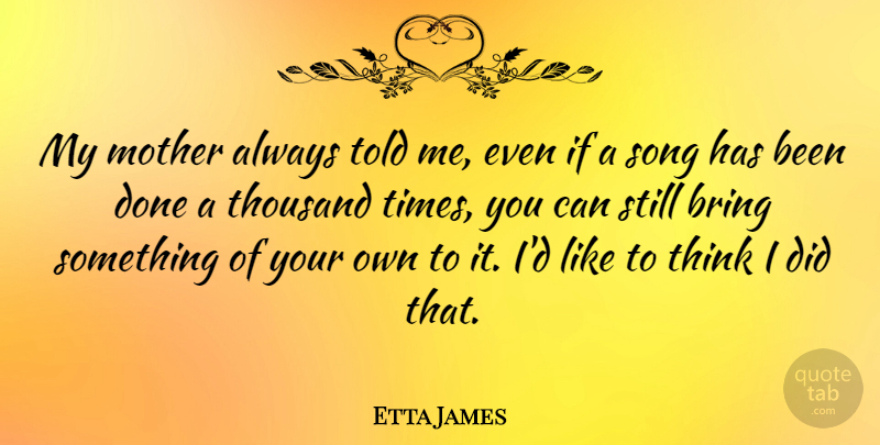 Etta James Quote About Mother, Song, Thinking: My Mother Always Told Me...