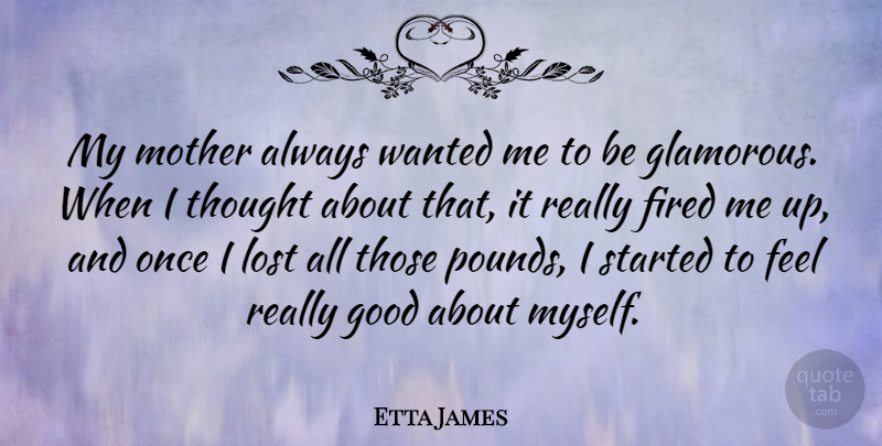 Etta James Quote About Mother, Pounds, Lost: My Mother Always Wanted Me...