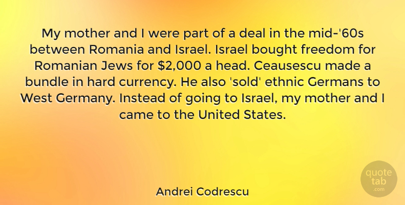 Andrei Codrescu Quote About Bought, Bundle, Came, Deal, Ethnic: My Mother And I Were...
