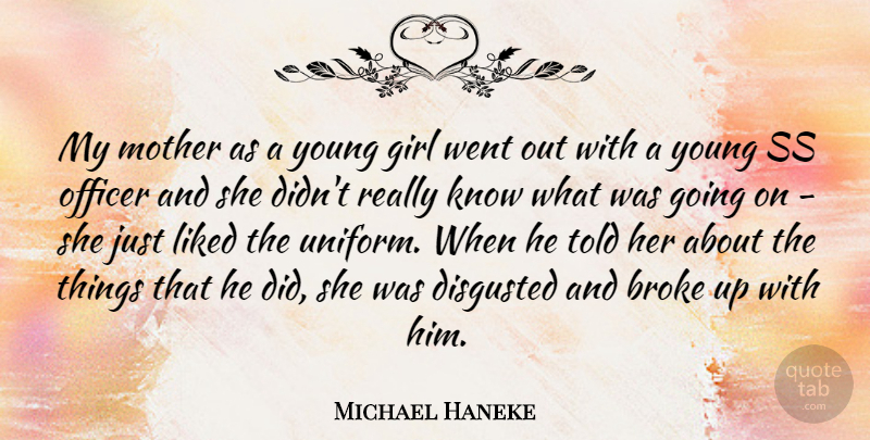 Michael Haneke Quote About Girl, Mother, Uniforms: My Mother As A Young...