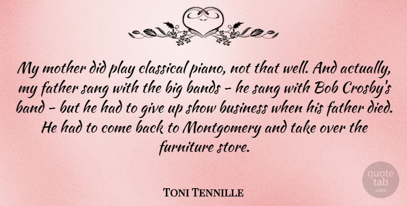 Toni Tennille Quote About Bands, Bob, Business, Classical, Furniture: My Mother Did Play Classical...