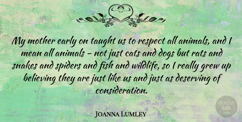Joanna Lumley Quote About Mother, Dog, Believe: My Mother Early On Taught...