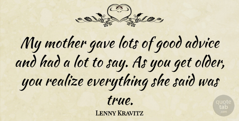 Lenny Kravitz Quote About Mother, Advice, Realizing: My Mother Gave Lots Of...