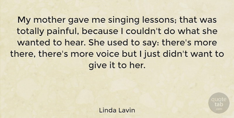 Linda Lavin Quote About Mother, Voice, Giving: My Mother Gave Me Singing...