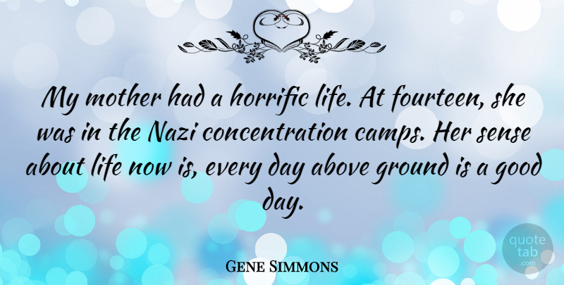 Gene Simmons Quote About Mother, Good Day, Nazi: My Mother Had A Horrific...