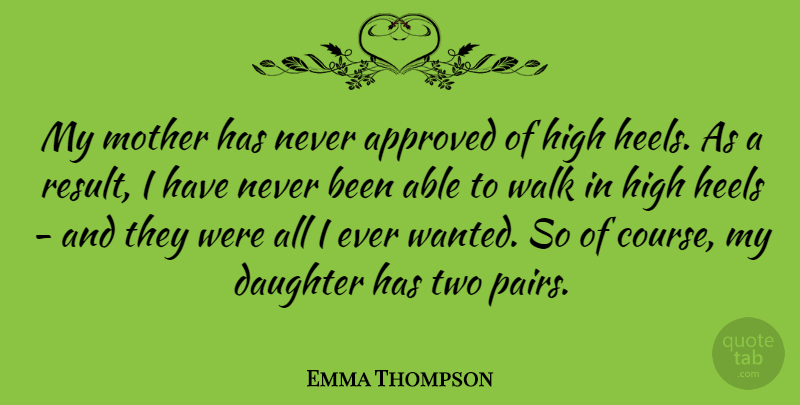Emma Thompson Quote About Daughter, Mother, High Heels: My Mother Has Never Approved...