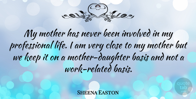 Sheena Easton Quote About Mother, Daughter, Work Related: My Mother Has Never Been...
