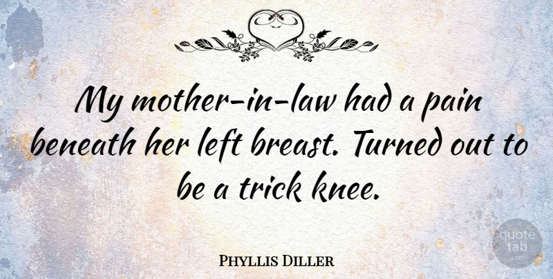 Phyllis Diller Quote About Inspirational, Mother, Pain: My Mother In Law Had...