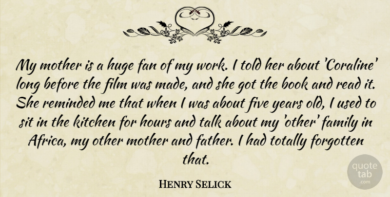 Henry Selick Quote About Book, Family, Fan, Five, Forgotten: My Mother Is A Huge...