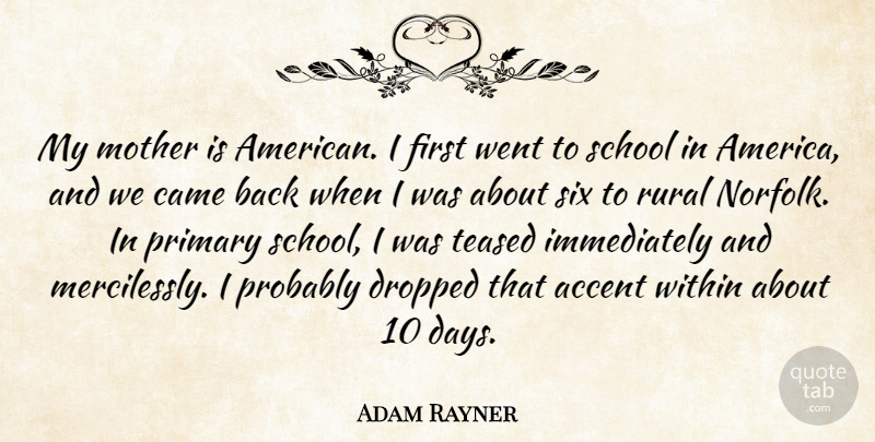 Adam Rayner Quote About Accent, Came, Dropped, Primary, Rural: My Mother Is American I...