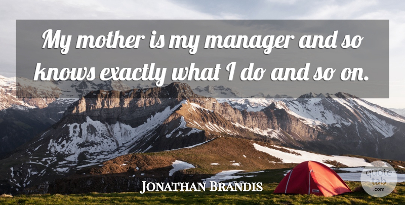 Jonathan Brandis Quote About Mother, Managers, Knows: My Mother Is My Manager...
