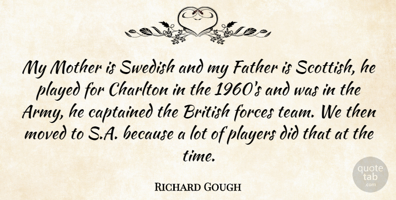 Richard Gough Quote About British, English Composer, Forces, Mother, Moved: My Mother Is Swedish And...