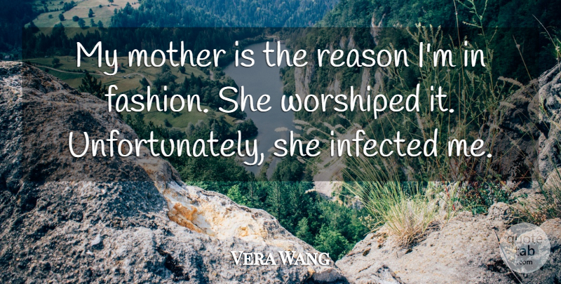Vera Wang Quote About Infected: My Mother Is The Reason...