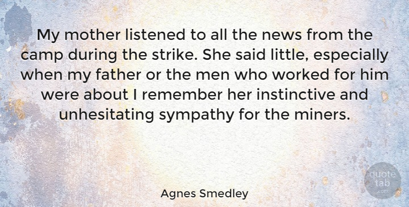 Agnes Smedley Quote About Sympathy, Mother, Father: My Mother Listened To All...