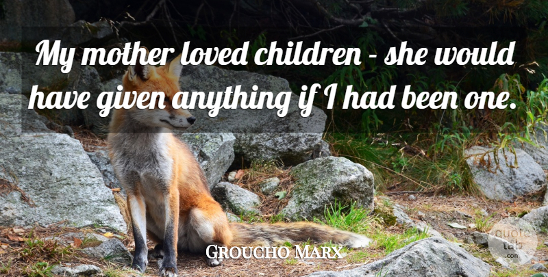 Groucho Marx Quote About Love, Funny, Mothers Day: My Mother Loved Children She...