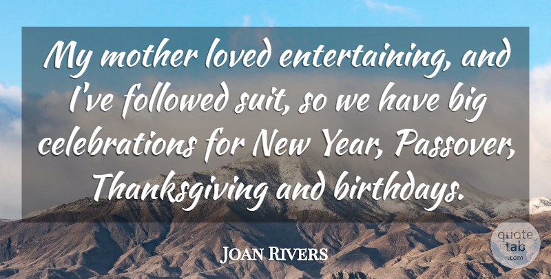 Joan Rivers Quote About Followed, Thanksgiving: My Mother Loved Entertaining And...