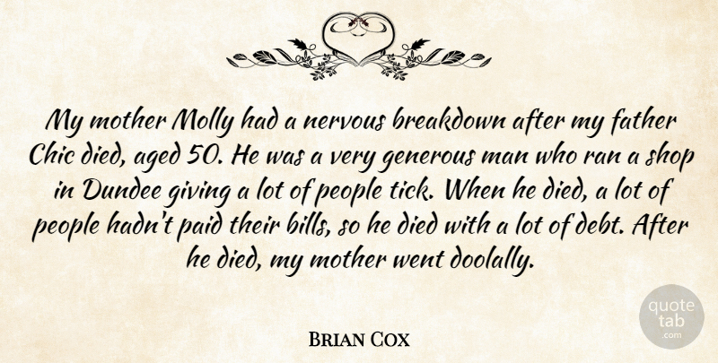 Brian Cox Quote About Aged, Breakdown, Chic, Died, Generous: My Mother Molly Had A...