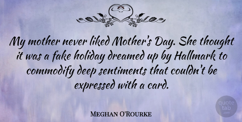 Meghan O'Rourke Quote About Mother, Holiday, Fake: My Mother Never Liked Mothers...