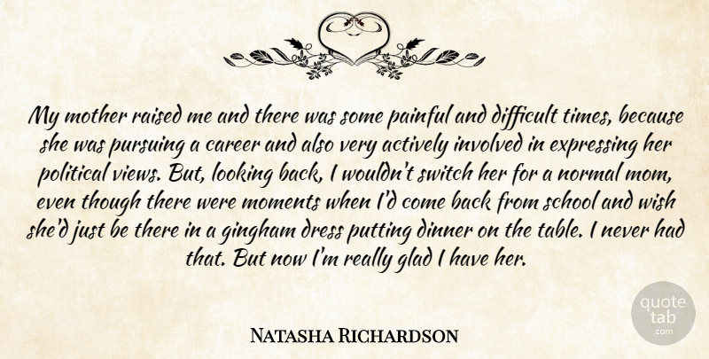 Natasha Richardson Quote About Mom, Mother, School: My Mother Raised Me And...