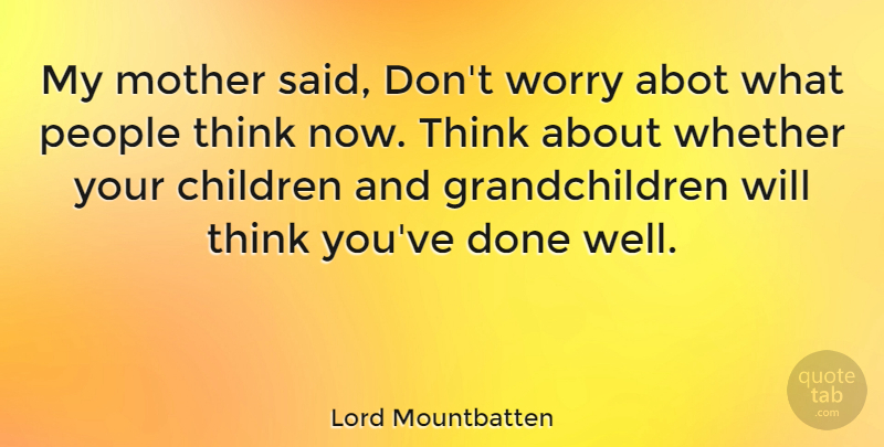 Lord Mountbatten Quote About Mother, Children, Thinking: My Mother Said Dont Worry...