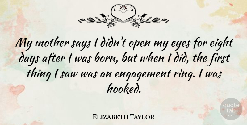 Elizabeth Taylor Quote About Mother, Eye, Eight: My Mother Says I Didnt...