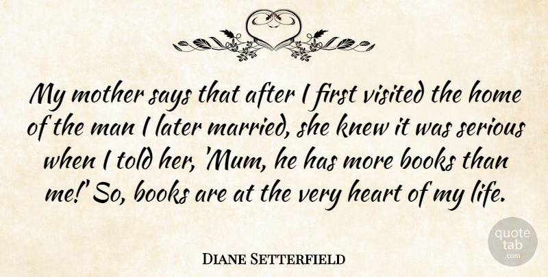 Diane Setterfield Quote About Books, Heart, Home, Knew, Later: My Mother Says That After...