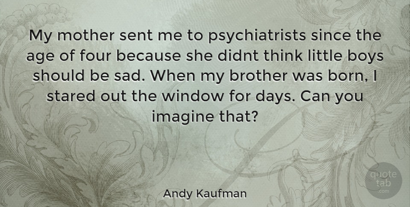 Andy Kaufman Quote About Mother, Brother, Boys: My Mother Sent Me To...