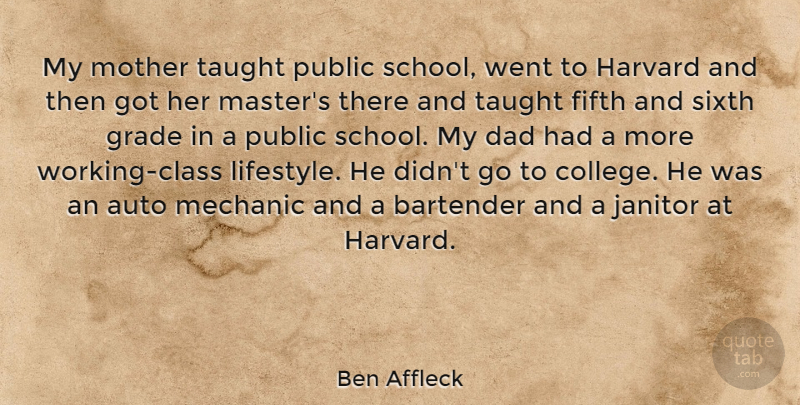 Ben Affleck Quote About Mother, Dad, School: My Mother Taught Public School...