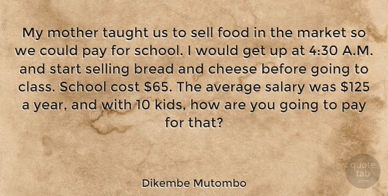 Dikembe Mutombo Quote About Average, Bread, Cheese, Cost, Food: My Mother Taught Us To...