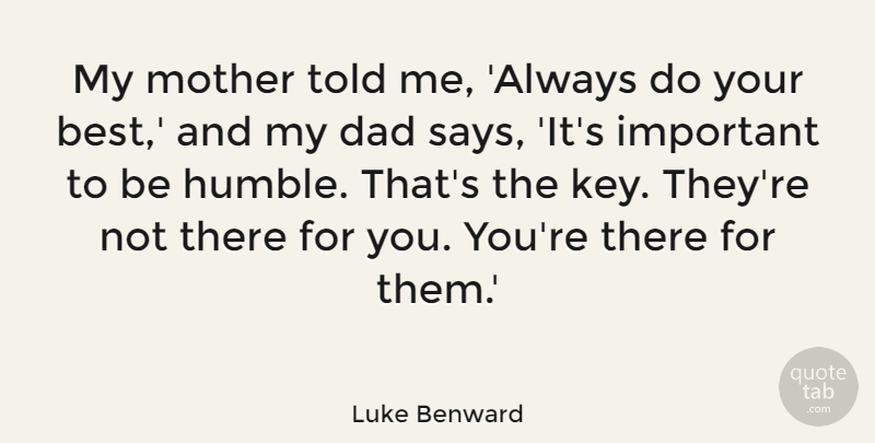 Luke Benward Quote About Best, Dad: My Mother Told Me Always...