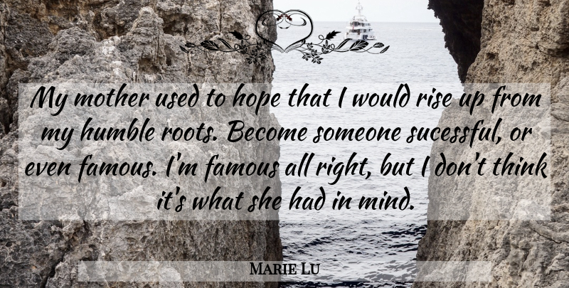 Marie Lu Quote About Mother, Humble, Thinking: My Mother Used To Hope...