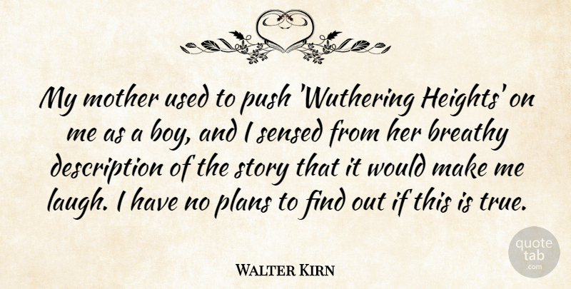 Walter Kirn Quote About Plans, Push: My Mother Used To Push...