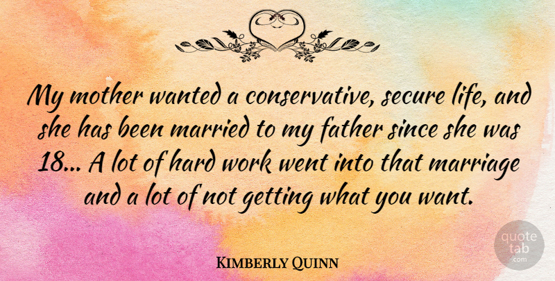 Kimberly Quinn Quote About Father, Hard, Life, Marriage, Married: My Mother Wanted A Conservative...