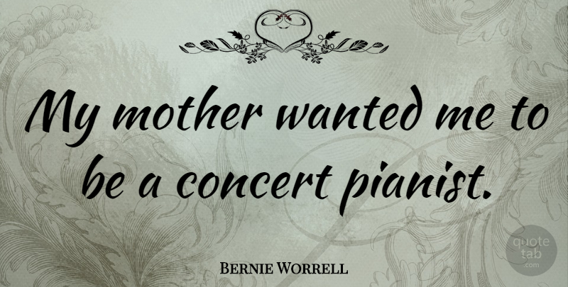 Bernie Worrell Quote About Mother, Concerts, Wanted: My Mother Wanted Me To...