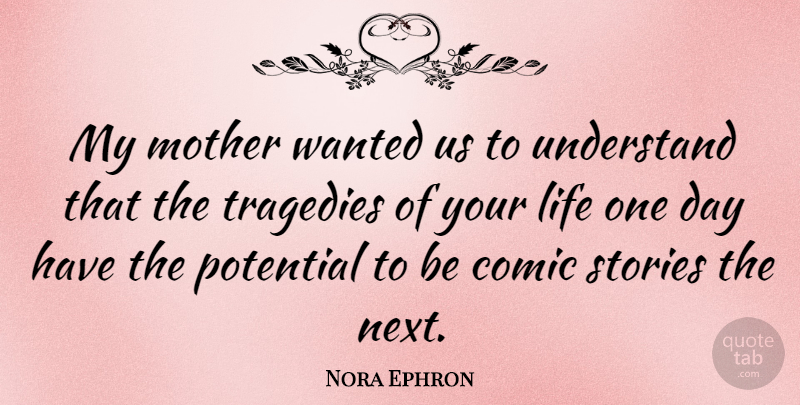 Nora Ephron Quote About Mom, Mother, Tragedy: My Mother Wanted Us To...