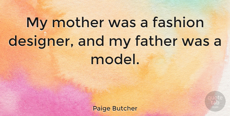 Paige Butcher Quote About undefined: My Mother Was A Fashion...