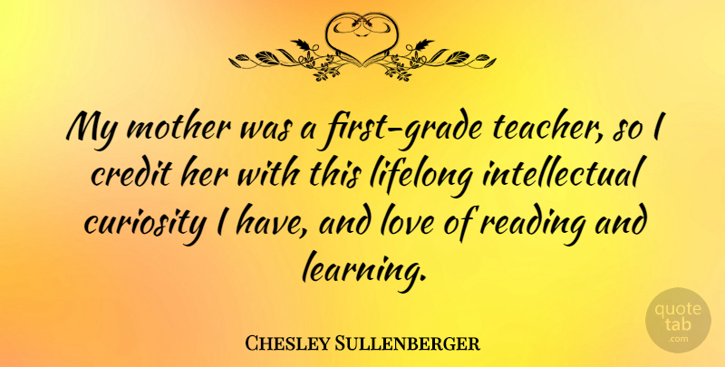 Chesley Sullenberger Quote About Mother, Teacher, Reading: My Mother Was A First...