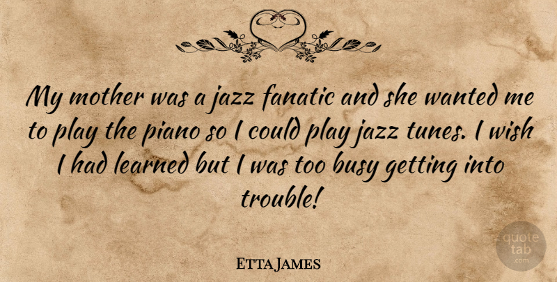 Etta James Quote About Mother, Play, Piano: My Mother Was A Jazz...