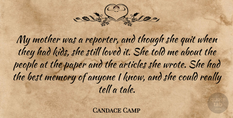 Candace Camp Quote About Anyone, Articles, Best, Loved, Paper: My Mother Was A Reporter...