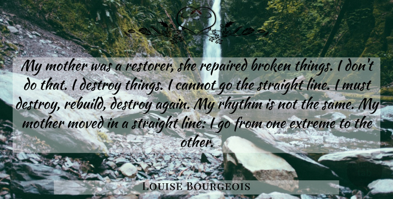 Louise Bourgeois Quote About Mother, Broken, Lines: My Mother Was A Restorer...