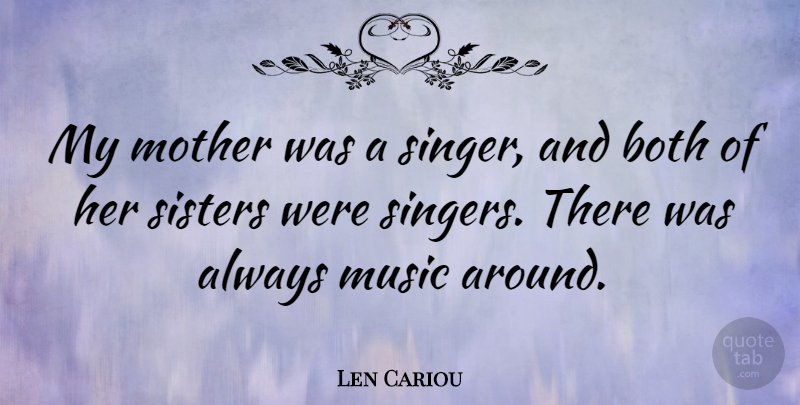 Len Cariou Quote About Mother, Singers: My Mother Was A Singer...