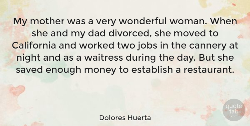 Dolores Huerta Quote About California, Dad, Establish, Jobs, Money: My Mother Was A Very...