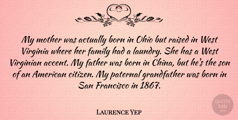 Laurence Yep Quote About Born, Family, Francisco, Ohio, Raised: My Mother Was Actually Born...