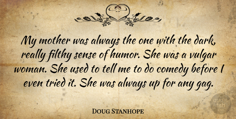 Doug Stanhope Quote About Mother, Dark, Sense Of Humor: My Mother Was Always The...
